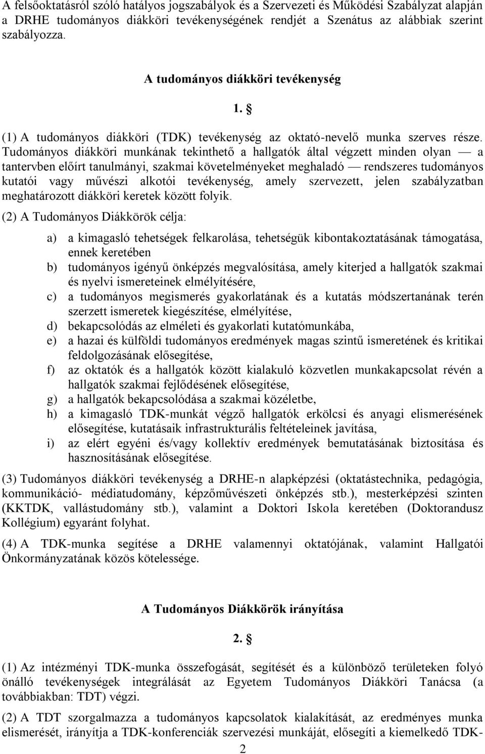 Tudományos diákköri munkának tekinthető a hallgatók által végzett minden olyan a tantervben előírt tanulmányi, szakmai követelményeket meghaladó rendszeres tudományos kutatói vagy művészi alkotói