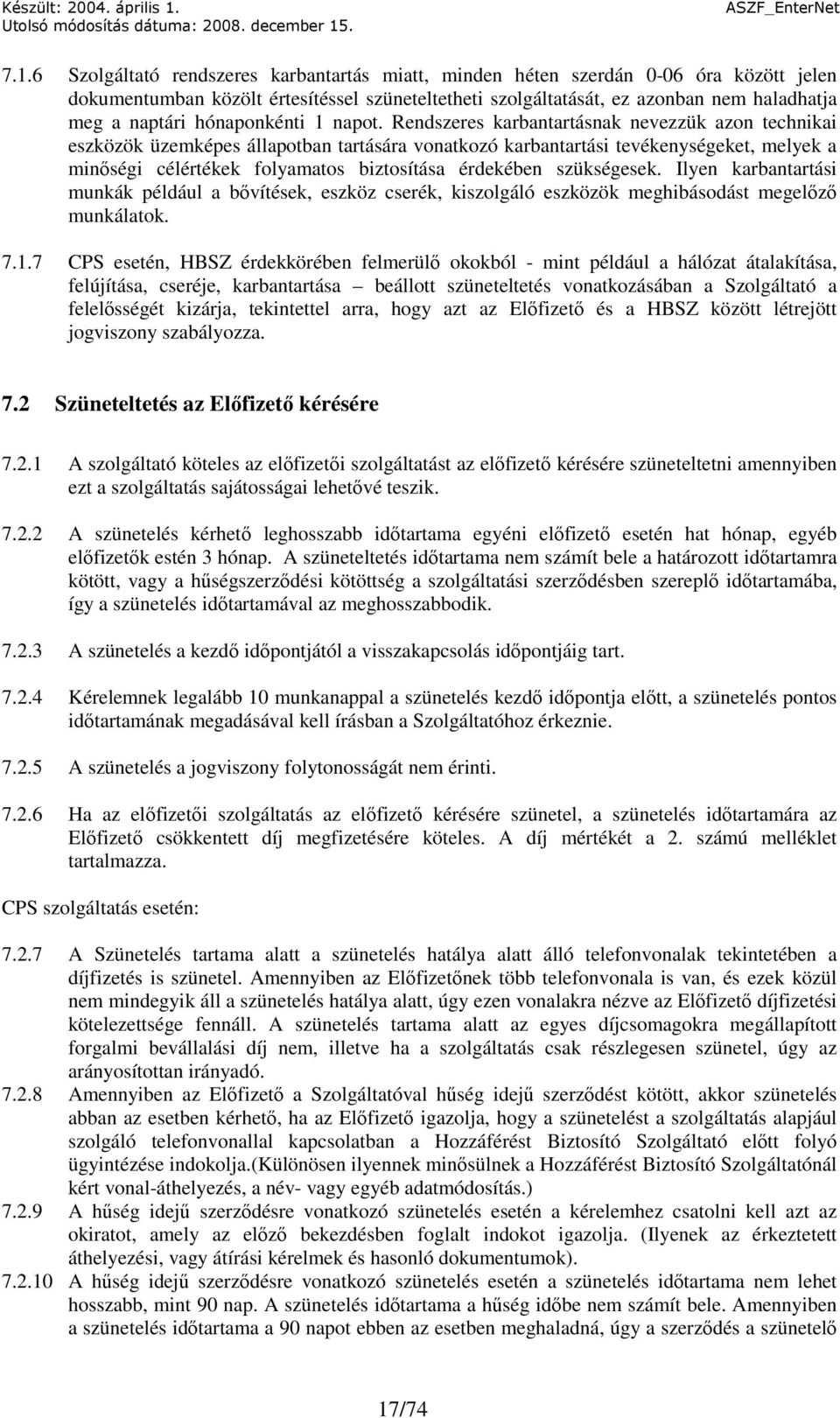 Rendszeres karbantartásnak nevezzük azon technikai eszközök üzemképes állapotban tartására vonatkozó karbantartási tevékenységeket, melyek a minıségi célértékek folyamatos biztosítása érdekében