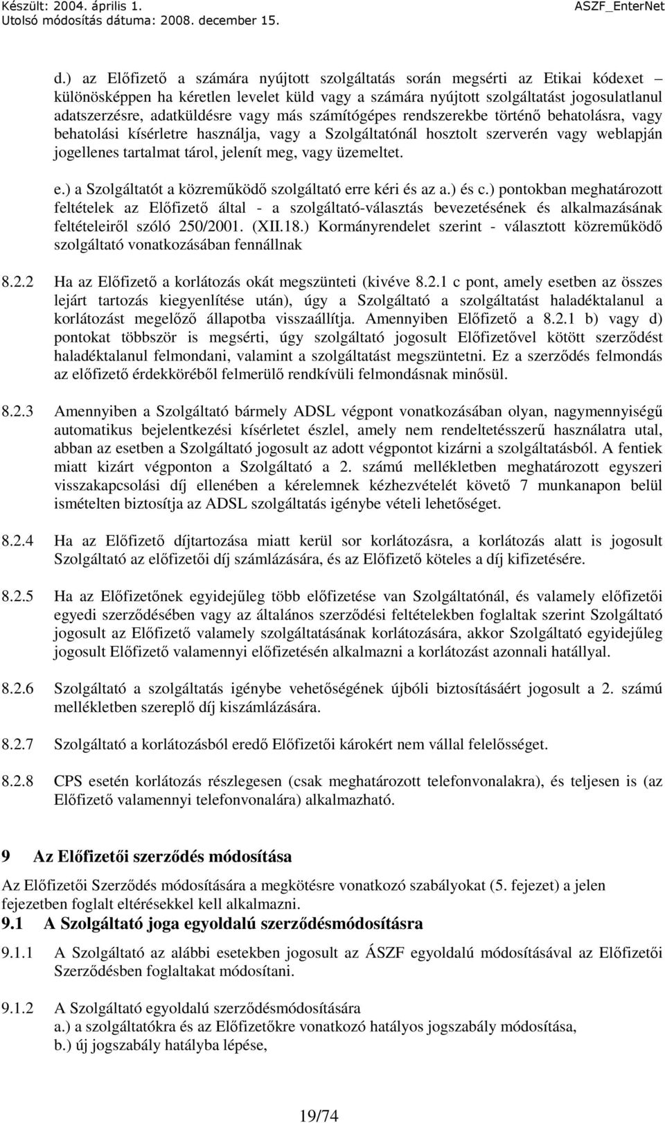 meg, vagy üzemeltet. e.) a Szolgáltatót a közremőködı szolgáltató erre kéri és az a.) és c.