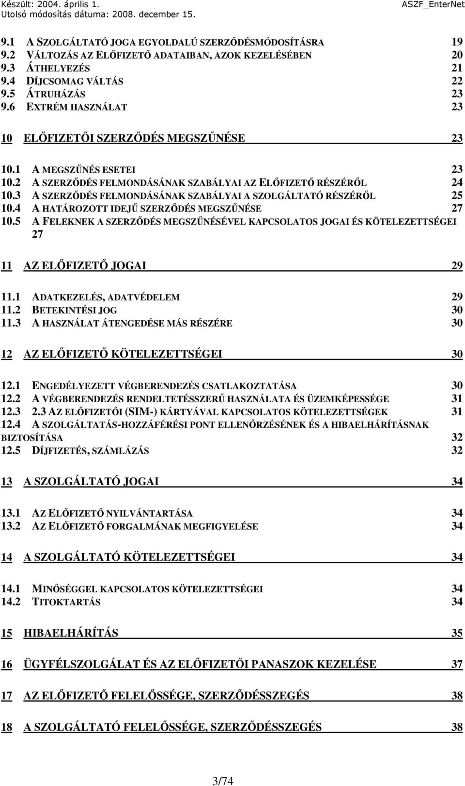 3 A SZERZİDÉS FELMONDÁSÁNAK SZABÁLYAI A SZOLGÁLTATÓ RÉSZÉRİL 25 10.4 A HATÁROZOTT IDEJŐ SZERZİDÉS MEGSZŐNÉSE 27 10.
