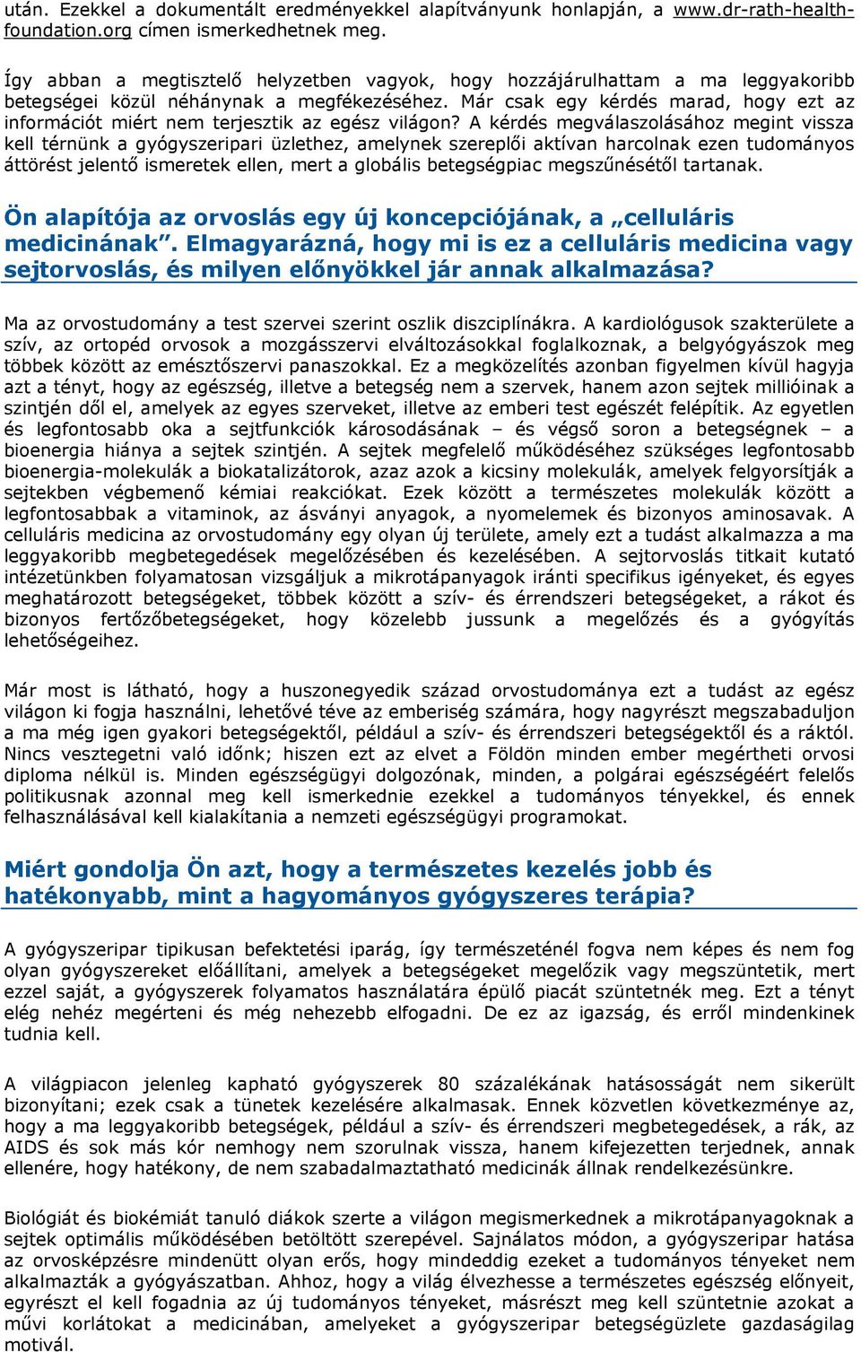 Már csak egy kérdés marad, hogy ezt az információt miért nem terjesztik az egész világon?