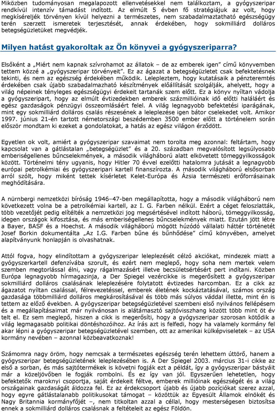 sokmilliárd dolláros betegségüzletüket megvédjék. Milyen hatást gyakoroltak az Ön könyvei a gyógyszeriparra?