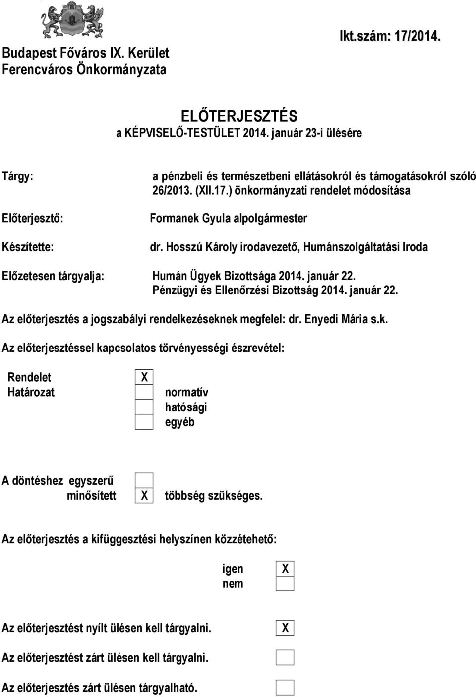 ) önkormányzati rendelet módosítása Formanek Gyula alpolgármester dr. Hosszú Károly irodavezető, Humánszolgáltatási Iroda Előzetesen tárgyalja: Humán Ügyek Bizottsága 2014. január 22.