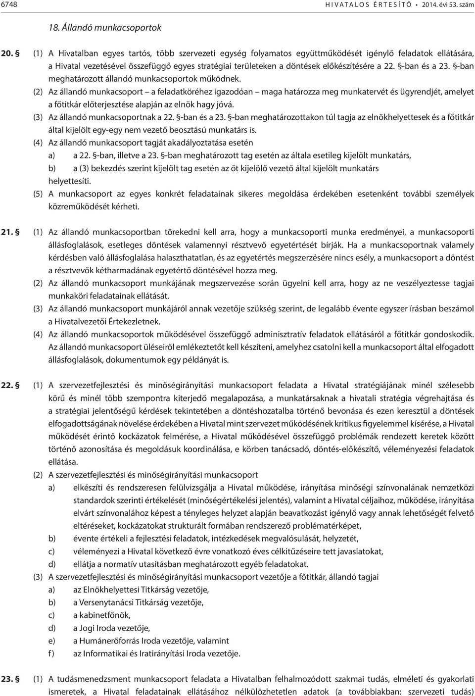 a 22. -ban és a 23. -ban meghatározott állandó munkacsoportok működnek.
