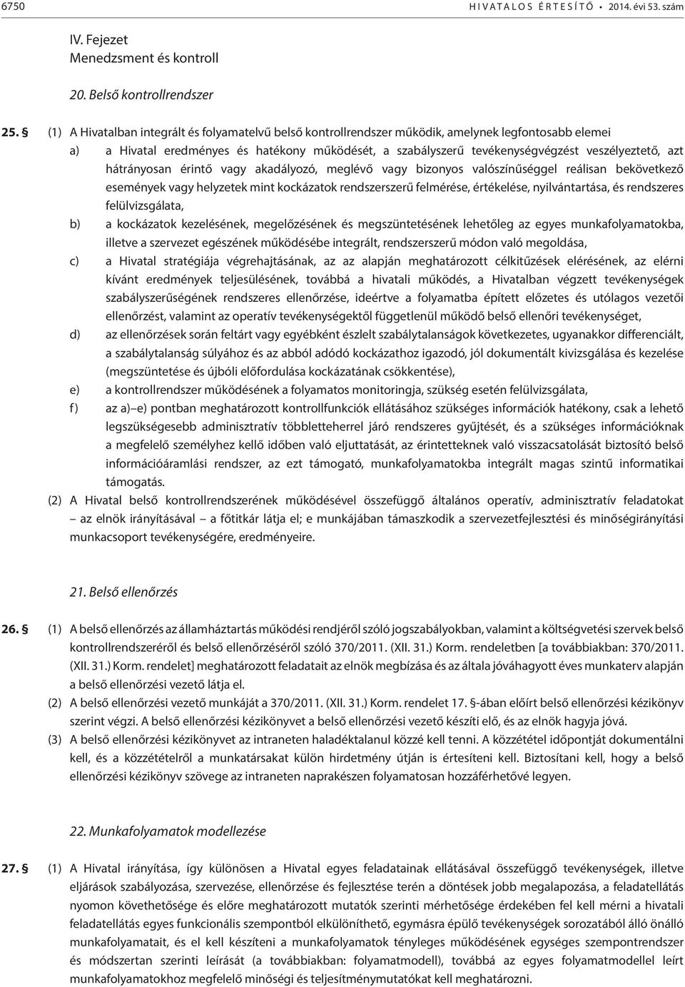 azt hátrányosan érintő vagy akadályozó, meglévő vagy bizonyos valószínűséggel reálisan bekövetkező események vagy helyzetek mint kockázatok rendszerszerű felmérése, értékelése, nyilvántartása, és