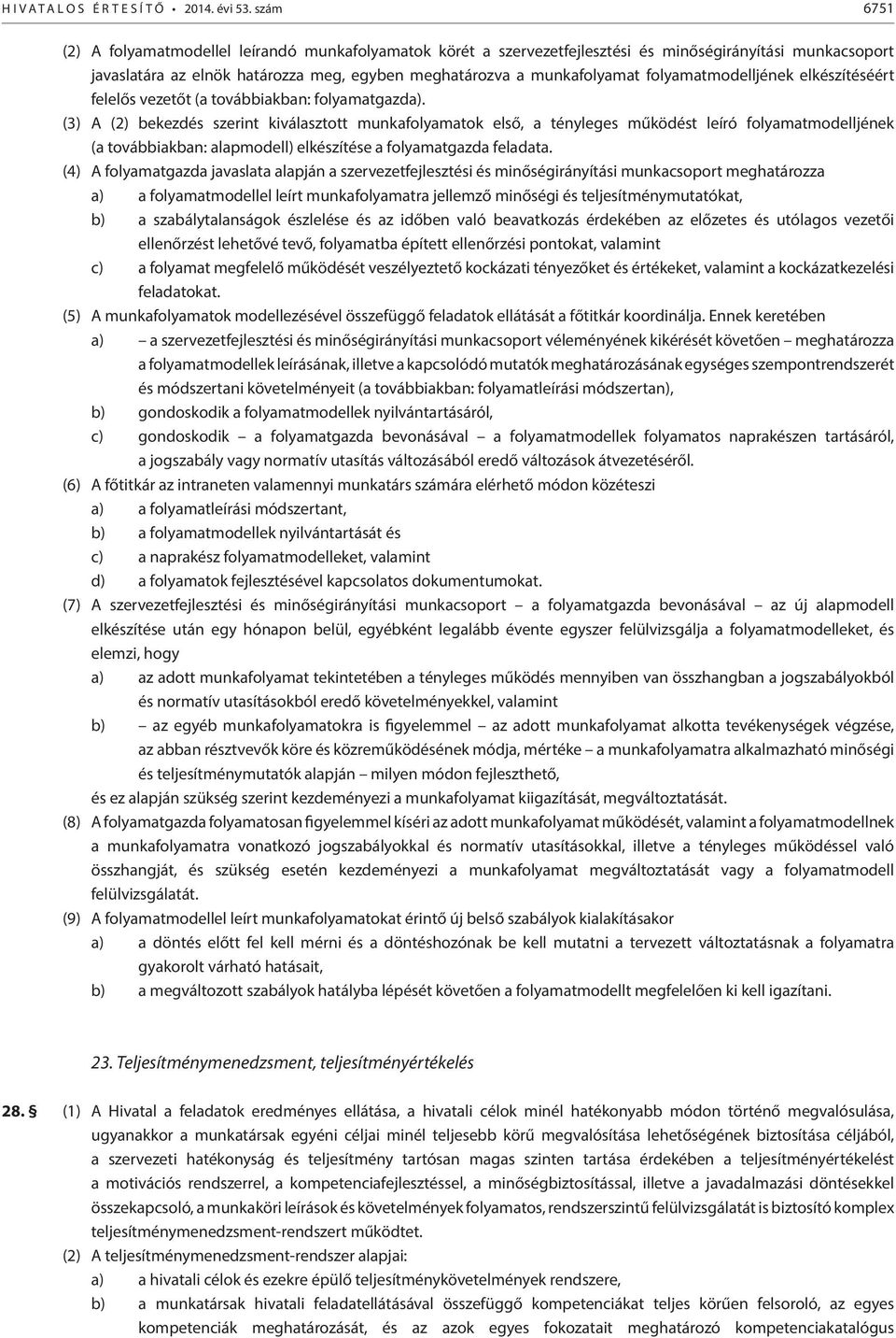 folyamatmodelljének elkészítéséért felelős vezetőt (a továbbiakban: folyamatgazda).