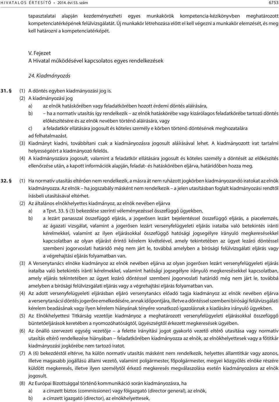(1) A döntés egyben kiadmányozási jog is.