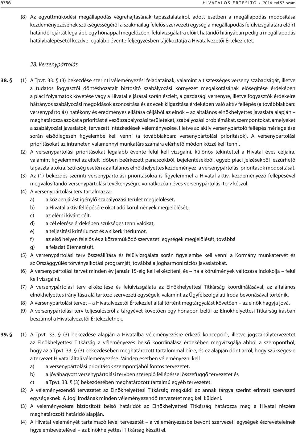 megállapodás felülvizsgálatára előírt határidő lejártát legalább egy hónappal megelőzően, felülvizsgálatra előírt határidő hiányában pedig a megállapodás hatálybalépésétől kezdve legalább évente