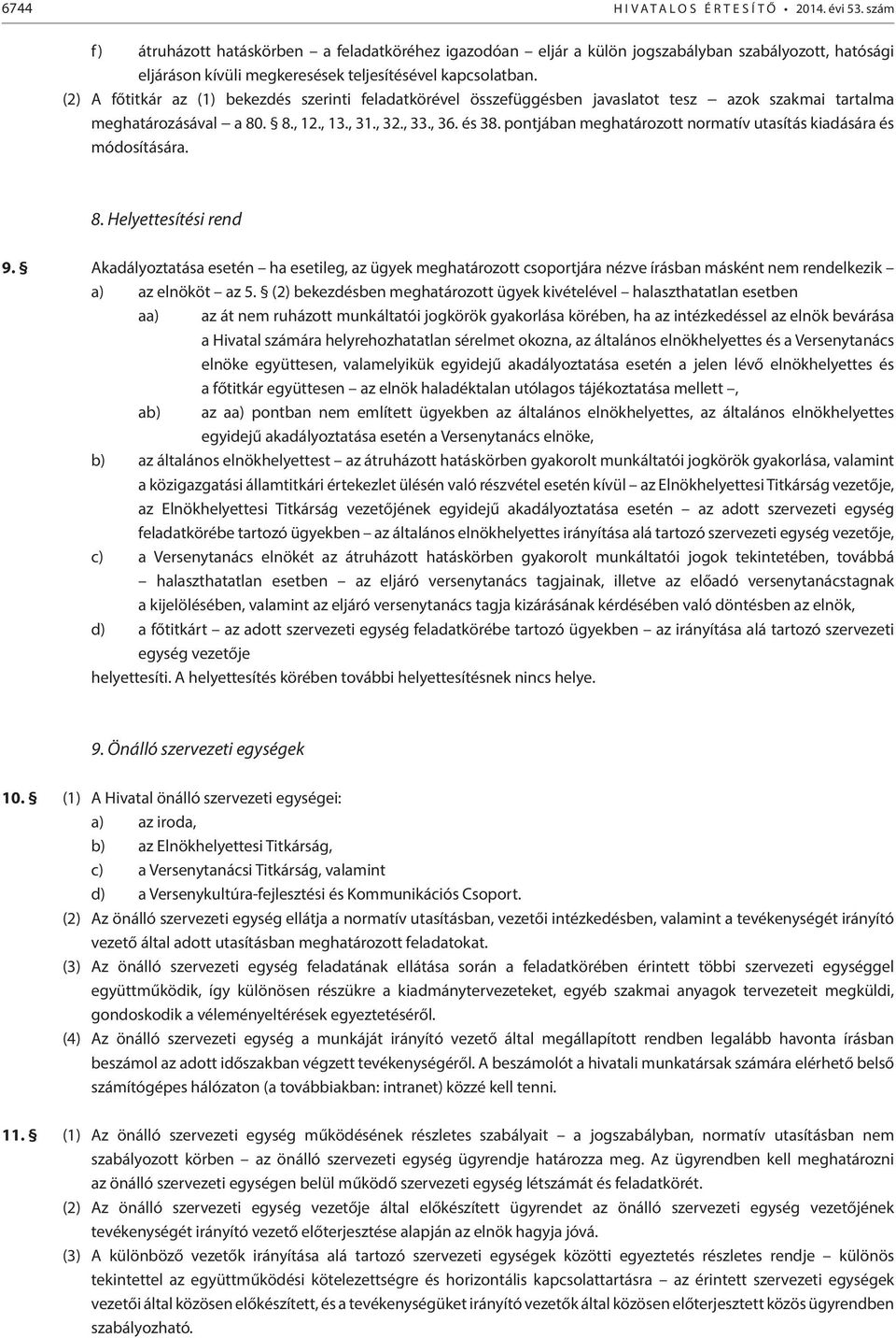 (2) A főtitkár az (1) bekezdés szerinti feladatkörével összefüggésben javaslatot tesz azok szakmai tartalma meghatározásával a 80. 8., 12., 13., 31., 32., 33., 36. és 38.