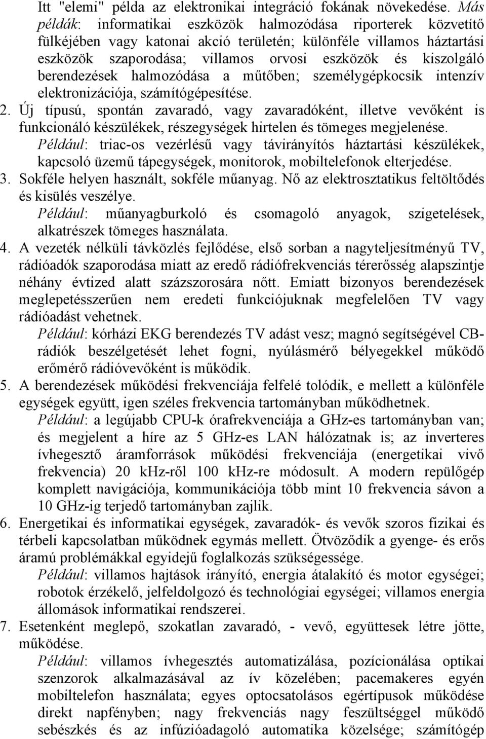 berendezések halmozódása a műtőben; személygépkocsik intenzív elektronizációja, számítógépesítése. 2.