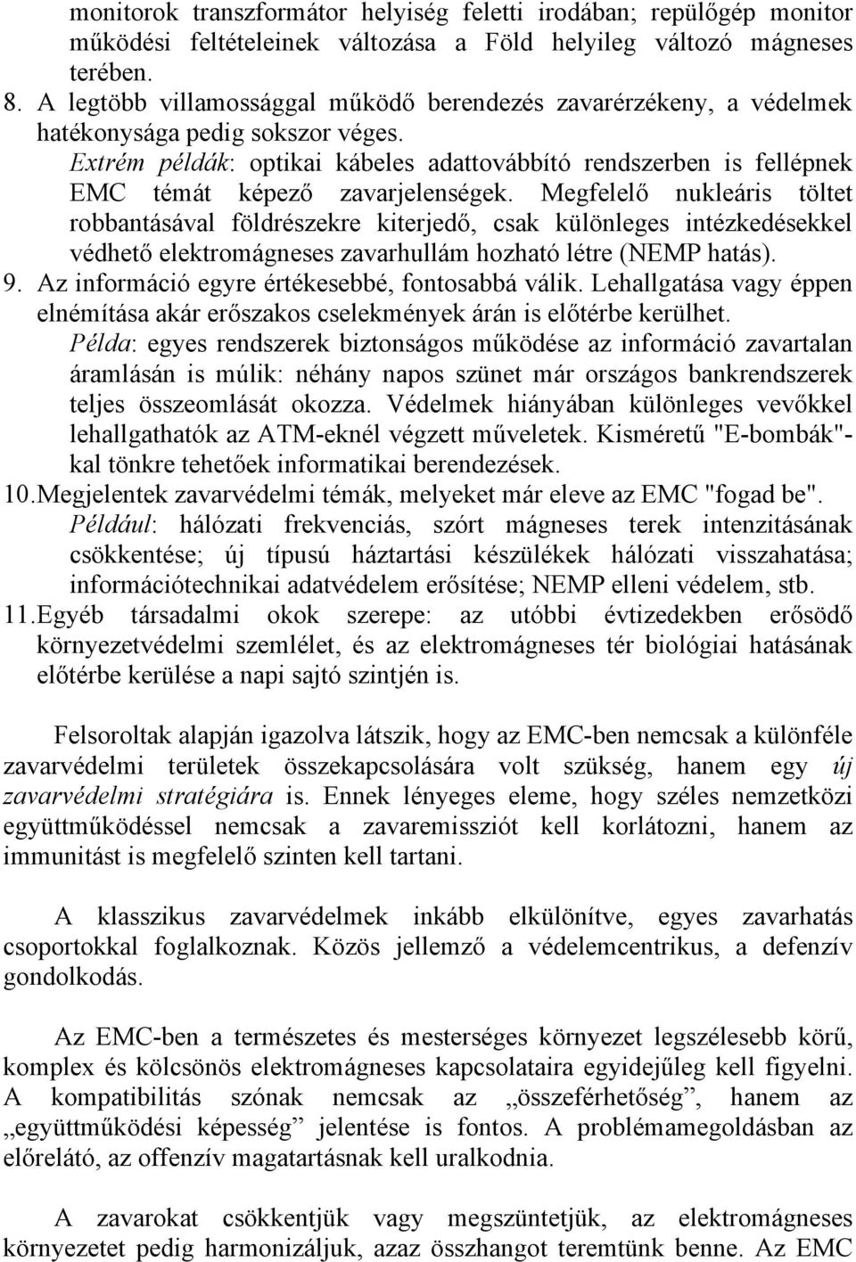 Extrém példák: optikai kábeles adattovábbító rendszerben is fellépnek EMC témát képező zavarjelenségek.