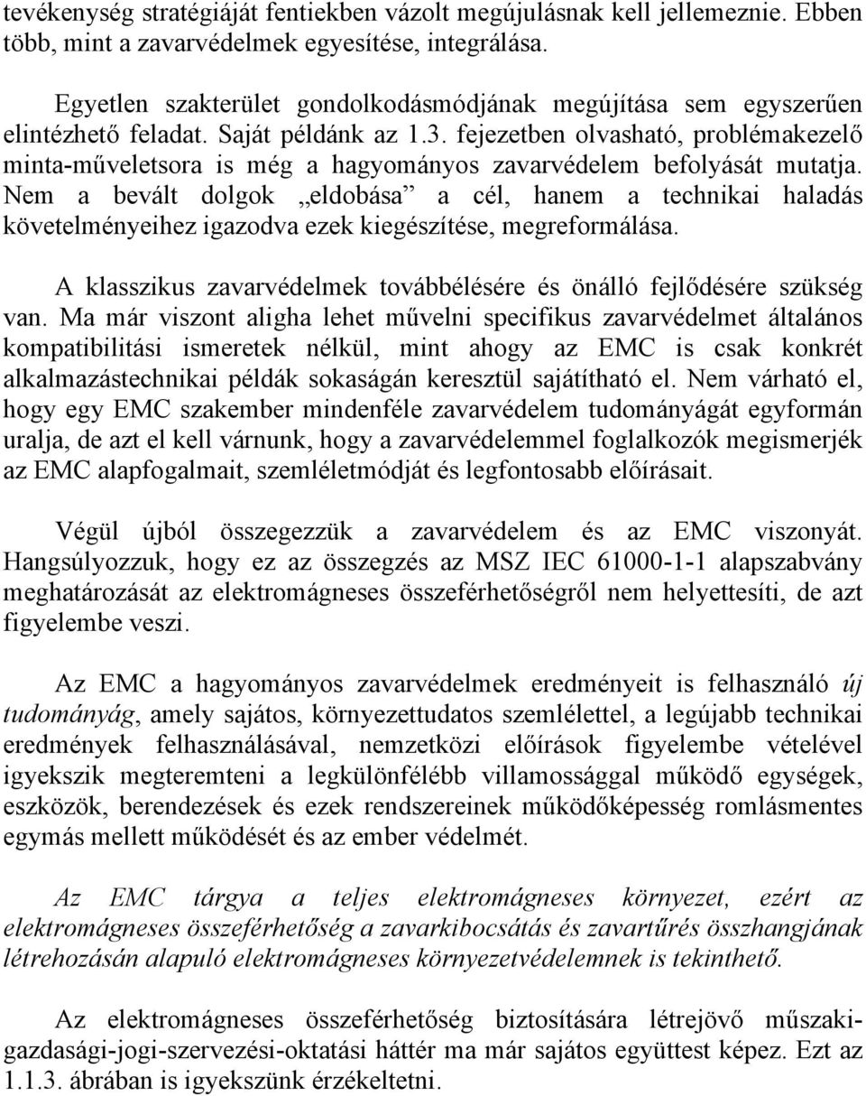 fejezetben olvasható, problémakezelő minta-műveletsora is még a hagyományos zavarvédelem befolyását mutatja.