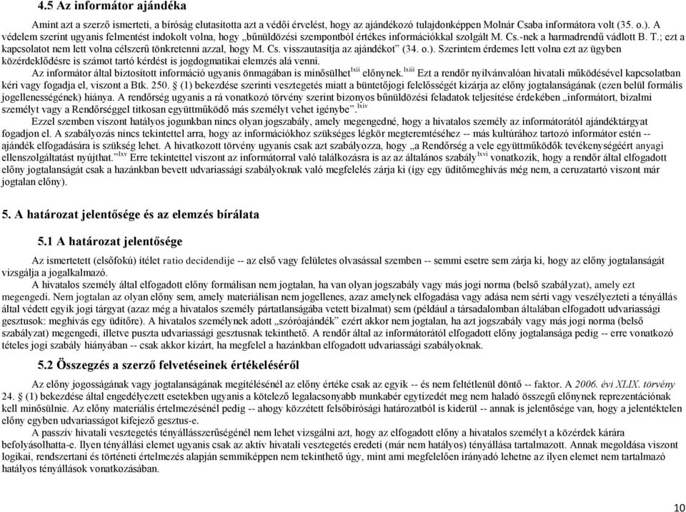 ; ezt a kapcsolatot nem lett volna célszerű tönkretenni azzal, hogy M. Cs. visszautasítja az ajándékot (34. o.).
