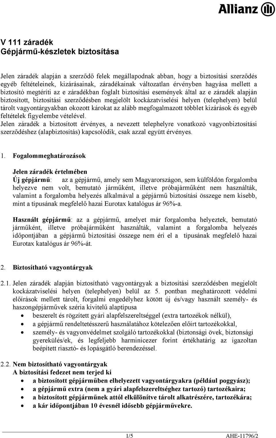 (telephelyen) belül tárolt vagyontárgyakban okozott károkat az alább megfogalmazott többlet kizárások és egyéb feltételek figyelembe vételével.