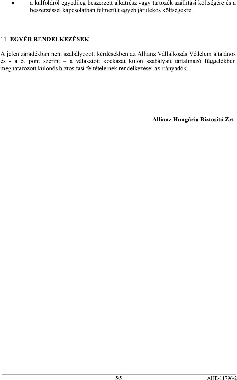 EGYÉB RENDELKEZÉSEK A jelen záradékban nem szabályozott kérdésekben az Allianz Vállalkozás Védelem általános és - a 6.