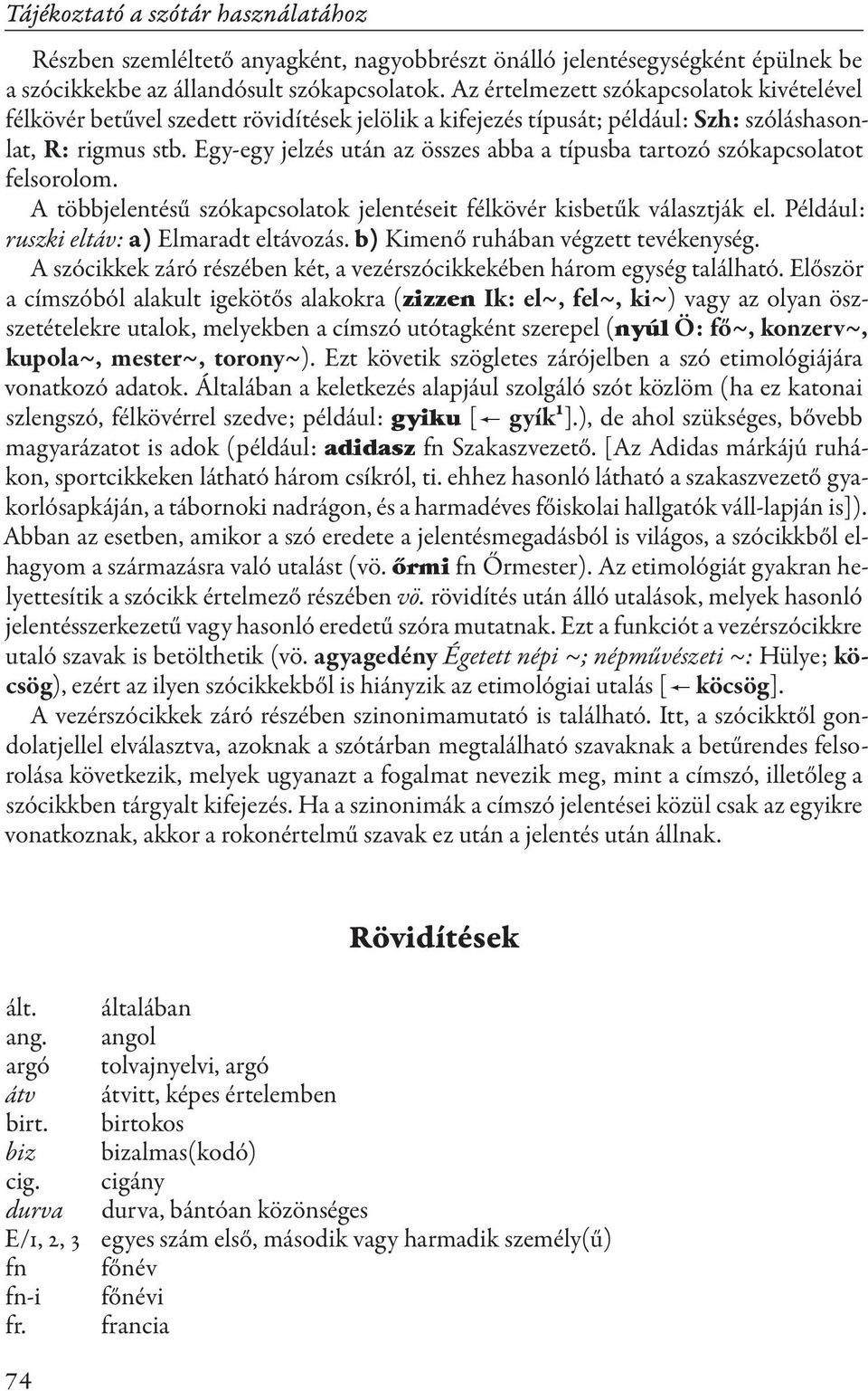 Egy-egy jelzés után az összes abba a típusba tartozó szókapcsolatot felsorolom. A többjelentésű szókapcsolatok jelentéseit félkövér kisbetűk választják el.