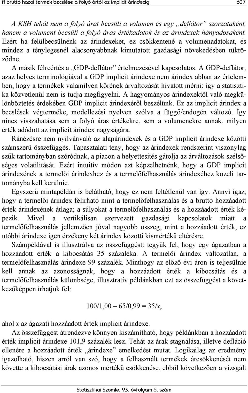 A másik félreértés a GDP-deflátor értelmezésével kapcsolatos.