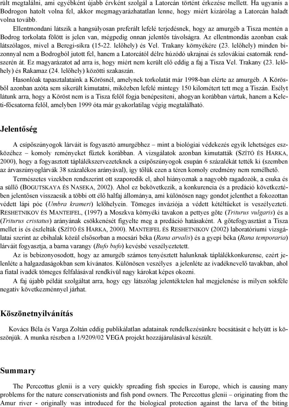 Ellentmondani látszik a hangsúlyosan preferált lefelé terjedésnek, hogy az amurgéb a Tisza mentén a Bodrog torkolata fölött is jelen van, mégpedig onnan jelentős távolságra.