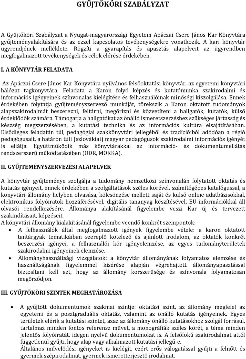 A KÖNYVTÁR FELADATA Az Apáczai Csere János Kar Könyvtára nyilvános felsőoktatási könyvtár, az egyetemi könyvtári hálózat tagkönyvtára.