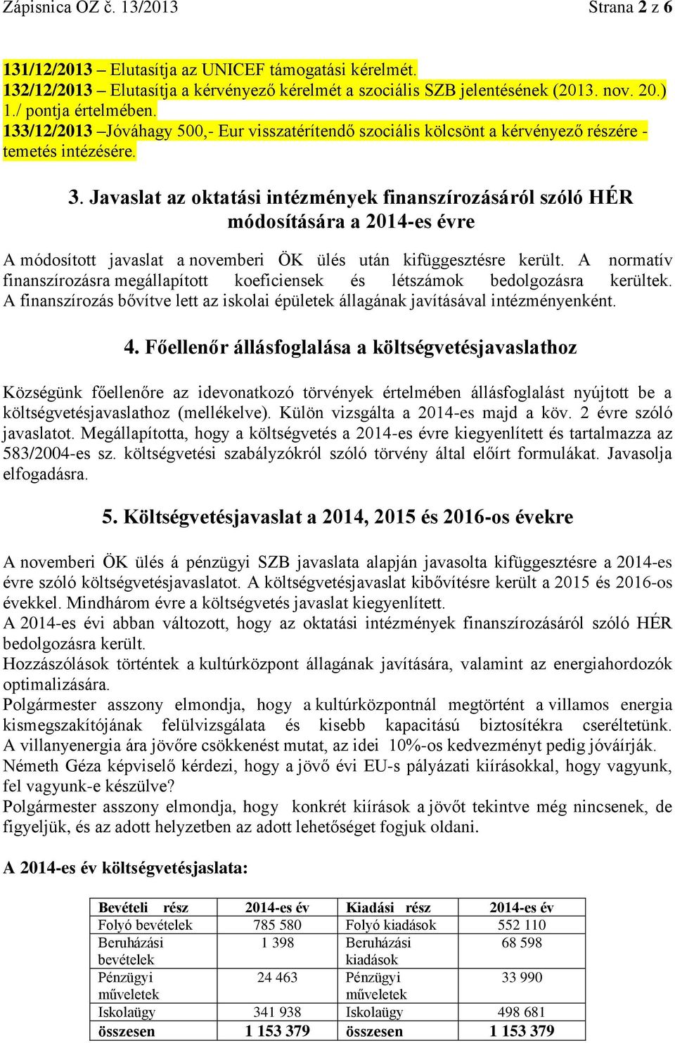 Javaslat az oktatási intézmények finanszírozásáról szóló HÉR módosítására a 214-es évre A módosított javaslat a novemberi ÖK ülés után kifüggesztésre került.