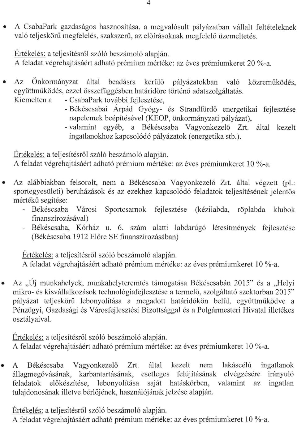 Az Önkormányzat által beadásra kerülő pályázatokban való közreműködés, együttműködés, ezzel összefüggésben határidőre történő adatszolgáltatás.