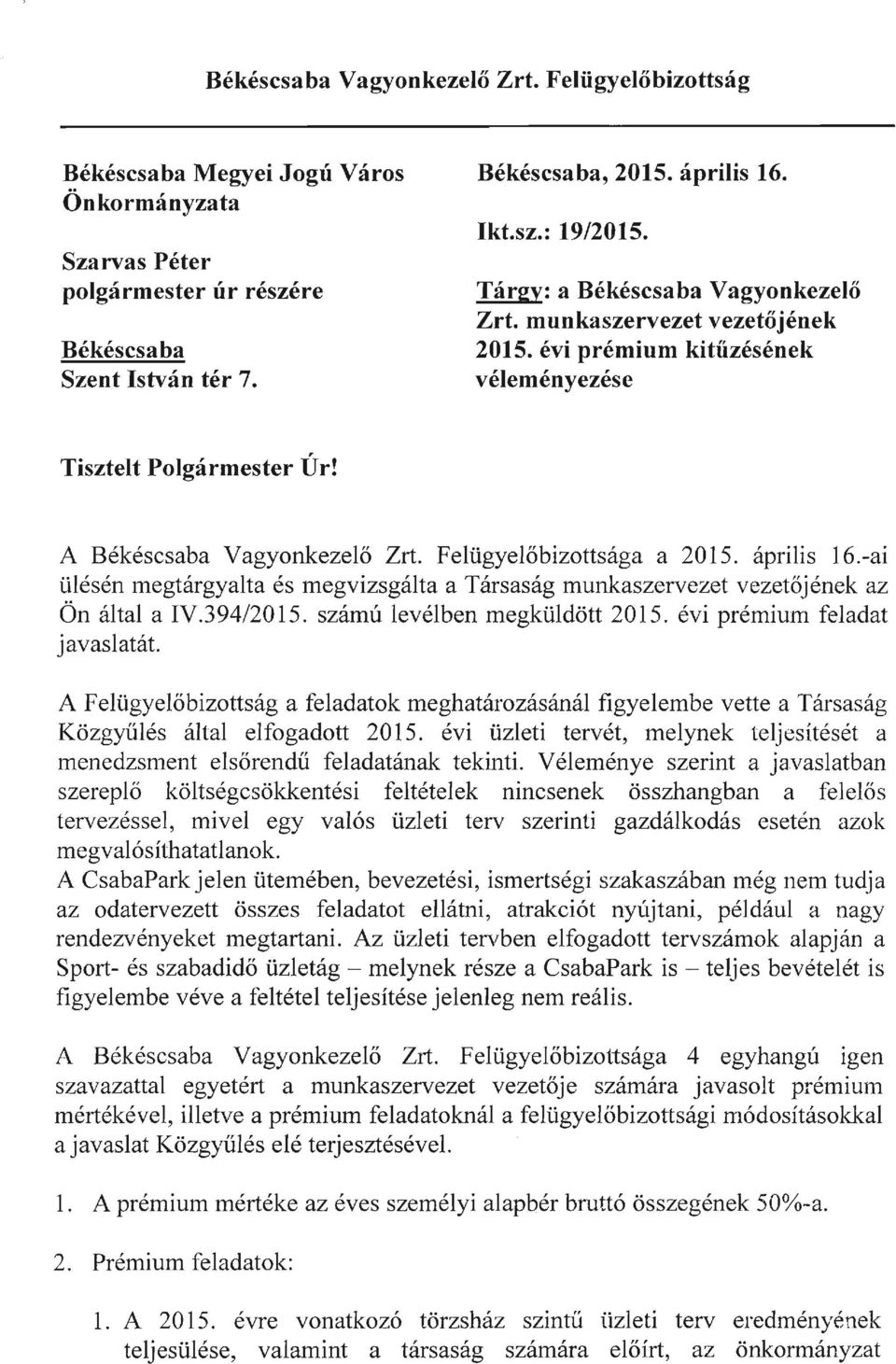 április 16.-ai ülésén megtárgyalta és megvizsgálta a Társaság munkaszervezet vezetőjének az Ön által a IV.394/20l5. számú levélben megküldött 2015. évi prémium feladat javaslatát.