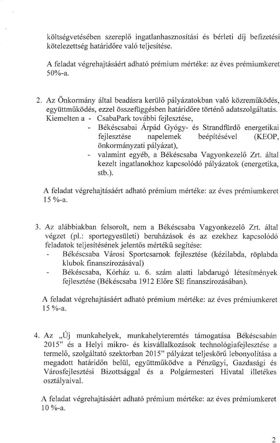 Kiemelten a - CsabaPark további fejlesztése, Békéscsabai Árpád Gyógy- és Strandfiirdő energetikai fejlesztése napelemek beépítésével (KEOP, önkormányzati pályázat), valamint egyéb, a Békéscsaba