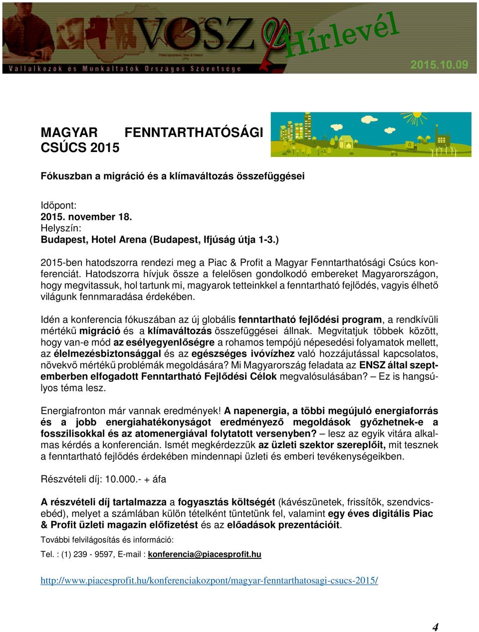 Hatodszorra hívjuk össze a felelősen gondolkodó embereket Magyarországon, hogy megvitassuk, hol tartunk mi, magyarok tetteinkkel a fenntartható fejlődés, vagyis élhető világunk fennmaradása érdekében.