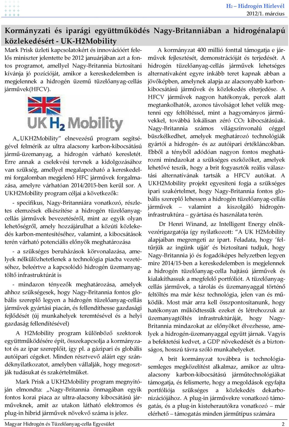 A UKH2Mobility elnevezésű program segítségével felmérik az ultra alacsony karbon-kibocsátású jármű-üzemanyag, a hidrogén várható keresletét.