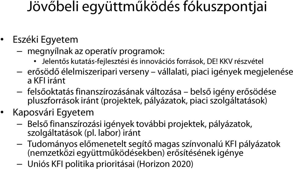 pluszforrások iránt (projektek, pályázatok, piaci szolgáltatások) Kaposvári Egyetem Belső finanszírozási igények további projektek, pályázatok, szolgáltatások