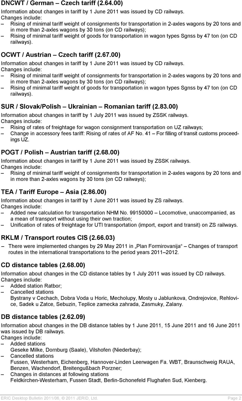 by 30 tons (on CD railways); Rising of minimal tariff weight of goods for transportation in wagon types Sgnss by 47 ton (on CD railways). OCWT / Austrian Czech tariff (2.67.