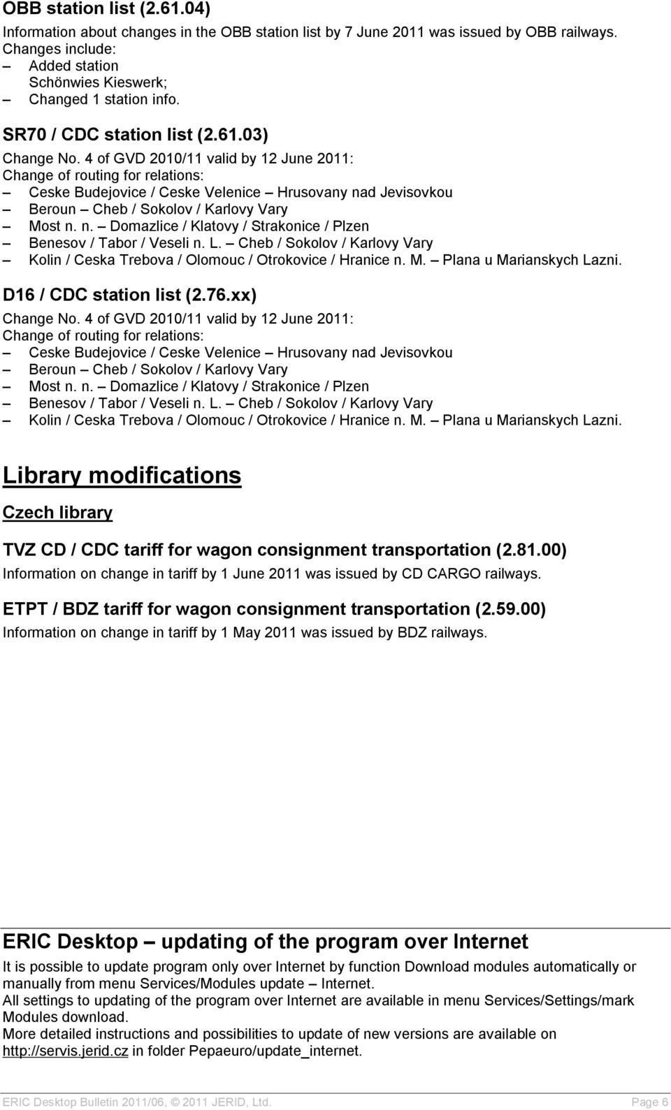 L. Cheb / Sokolov / Karlovy Vary Kolin / Ceska Trebova / Olomouc / Otrokovice / Hranice n. M. Plana u Marianskych Lazni. D16 / CDC station list (2.76.xx) Change No.  L.