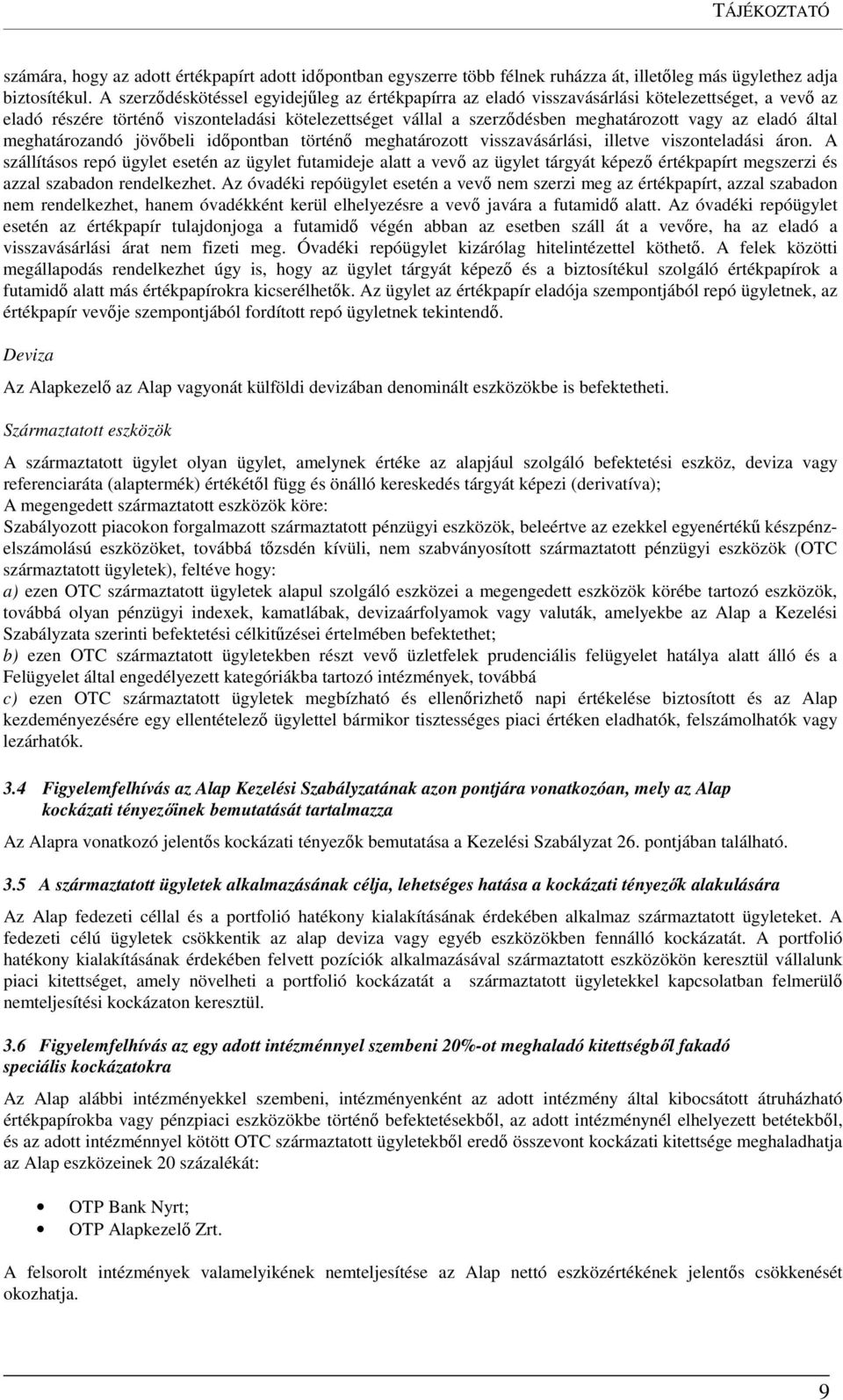 eladó által meghatározandó jövőbeli időpontban történő meghatározott visszavásárlási, illetve viszonteladási áron.