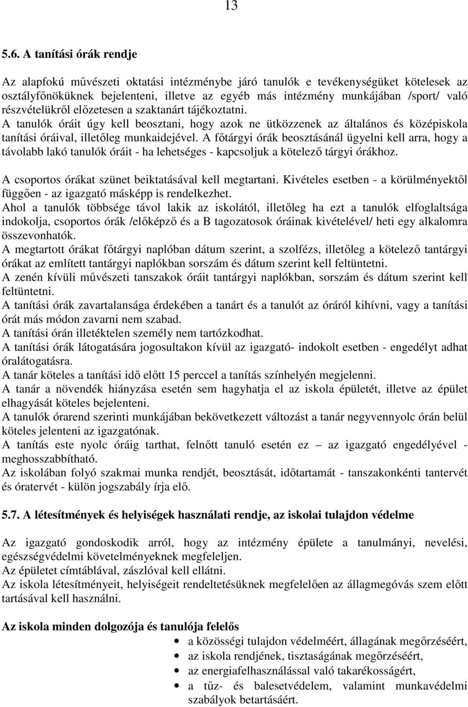 részvételükről előzetesen a szaktanárt tájékoztatni. A tanulók óráit úgy kell beosztani, hogy azok ne ütközzenek az általános és középiskola tanítási óráival, illetőleg munkaidejével.