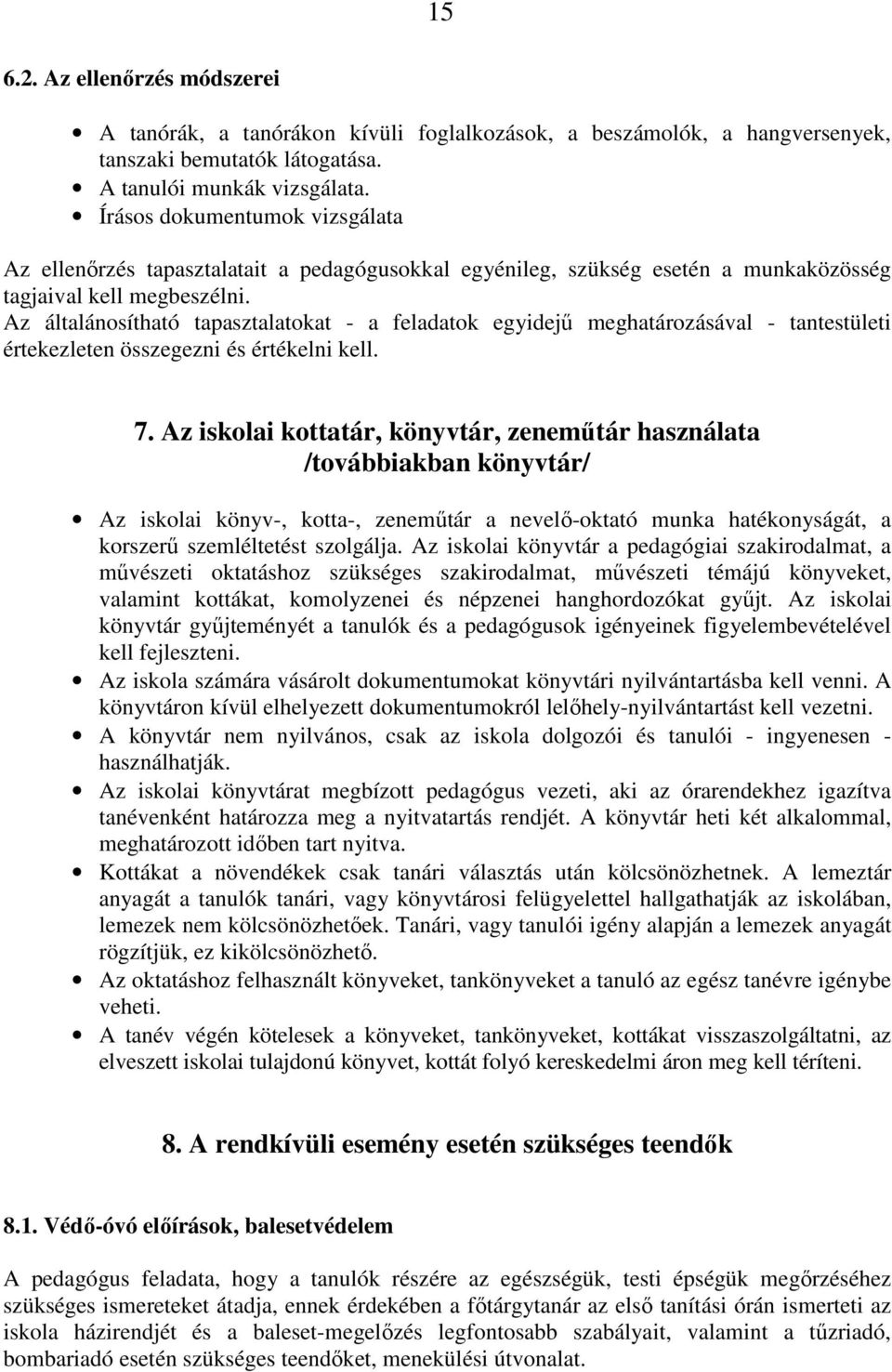 Az általánosítható tapasztalatokat - a feladatok egyidejű meghatározásával - tantestületi értekezleten összegezni és értékelni kell. 7.