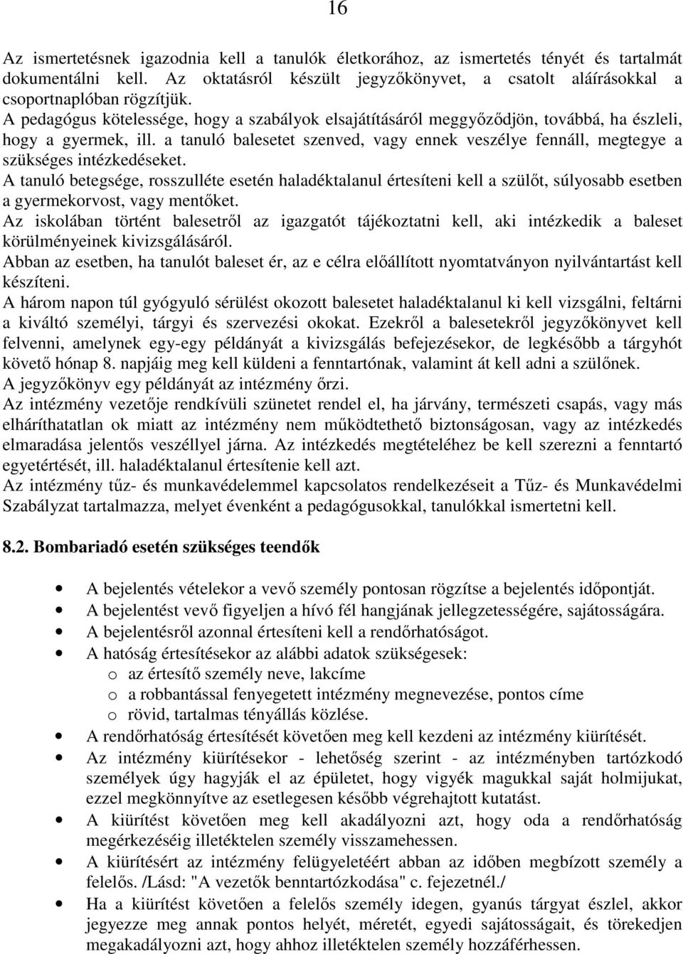 a tanuló balesetet szenved, vagy ennek veszélye fennáll, megtegye a szükséges intézkedéseket.