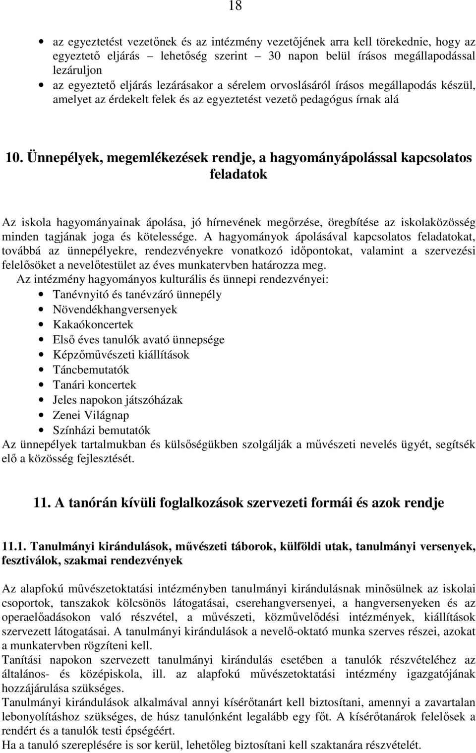 Ünnepélyek, megemlékezések rendje, a hagyományápolással kapcsolatos feladatok Az iskola hagyományainak ápolása, jó hírnevének megőrzése, öregbítése az iskolaközösség minden tagjának joga és