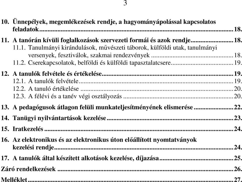 A félévi és a tanév végi osztályozás...20. 13. A pedagógusok átlagon felüli munkateljesítményének elismerése...22. 14. Tanügyi nyilvántartások kezelése...23. 15. Iratkezelés...24. 16.