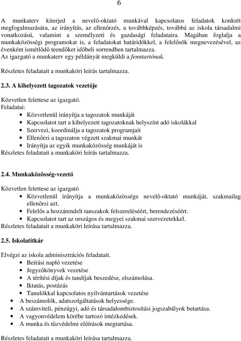 Magában foglalja a munkaközösségi programokat is, a feladatokat határidőkkel, a felelősök megnevezésével, az évenként ismétlődő teendőket időbeli sorrendben tartalmazza.