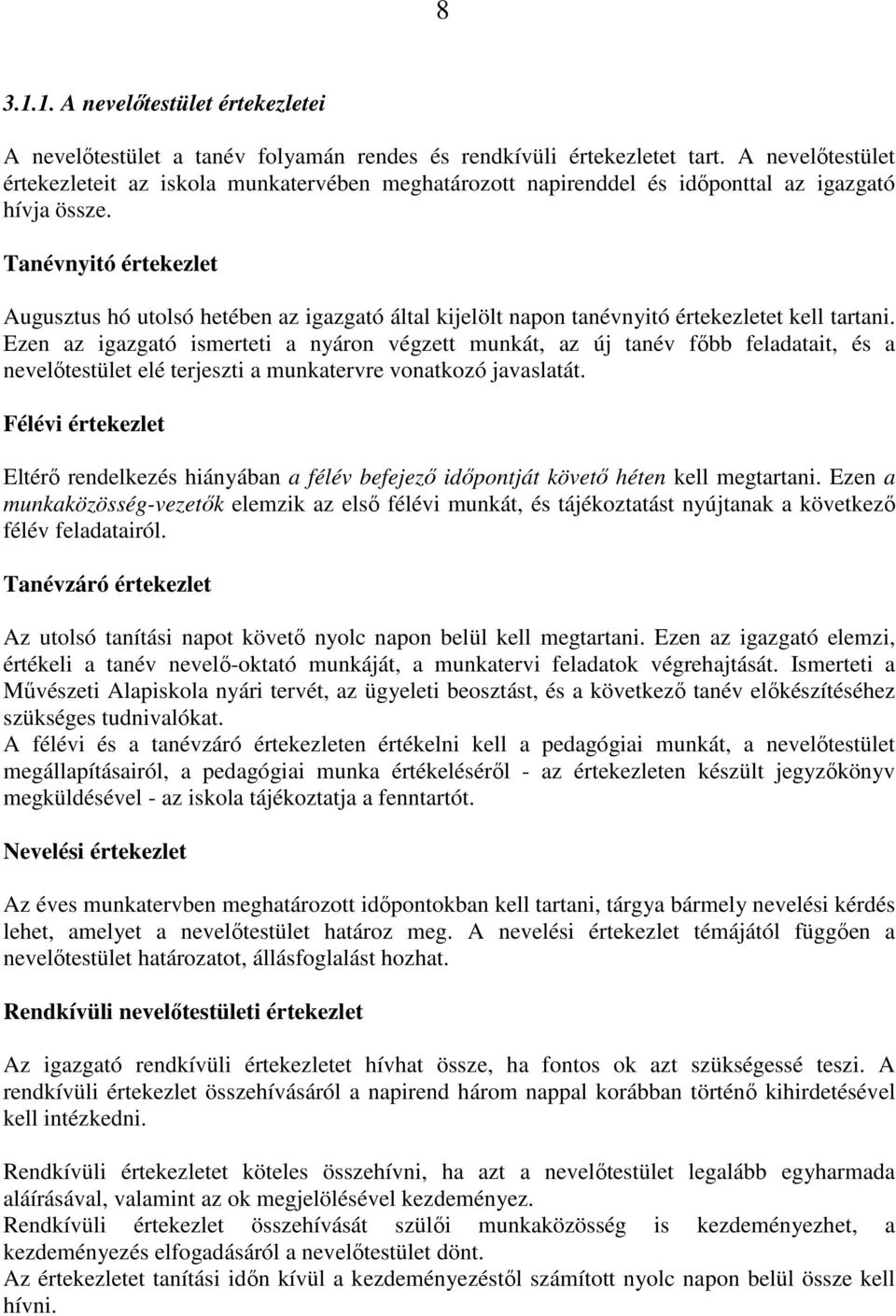 Tanévnyitó értekezlet Augusztus hó utolsó hetében az igazgató által kijelölt napon tanévnyitó értekezletet kell tartani.