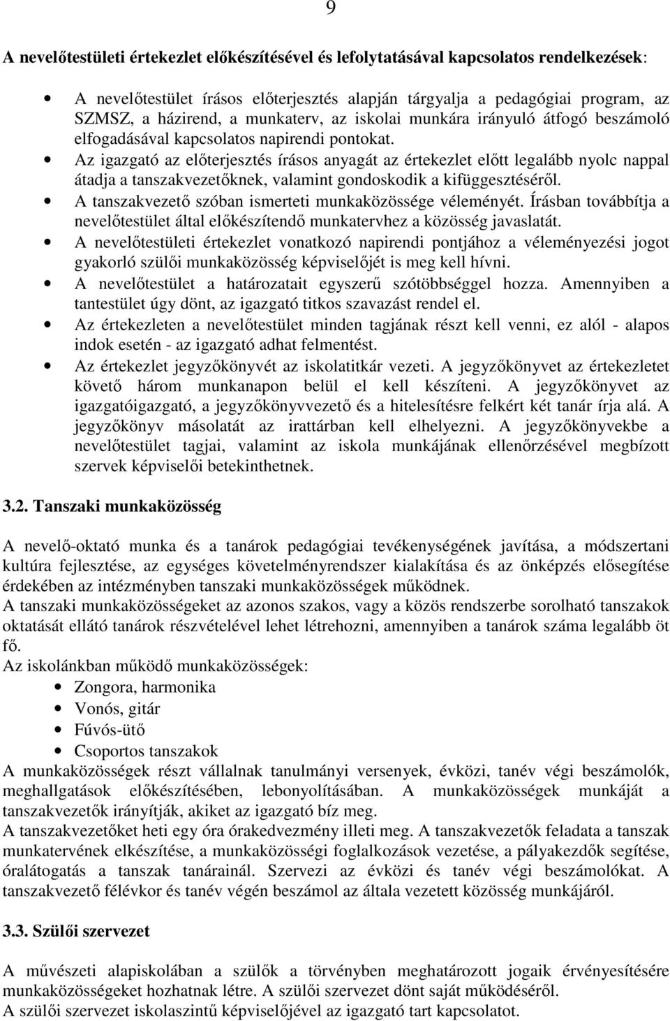 Az igazgató az előterjesztés írásos anyagát az értekezlet előtt legalább nyolc nappal átadja a tanszakvezetőknek, valamint gondoskodik a kifüggesztéséről.