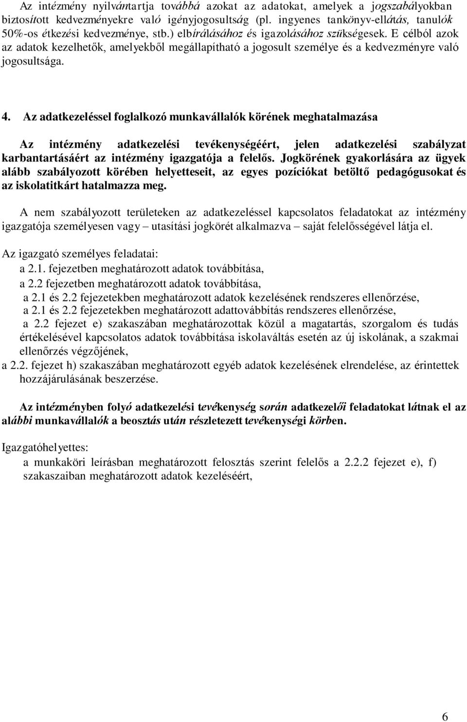 E célból azok az adatok kezelhetők, amelyekből megállapítható a jogosult személye és a kedvezményre való jogosultsága. 4.