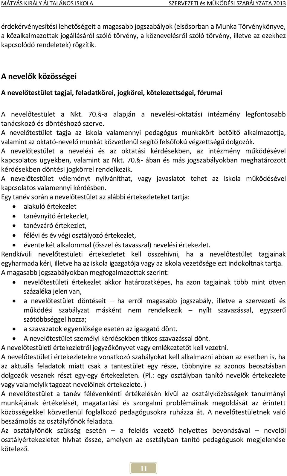 -a alapján a nevelési-oktatási intézmény legfontosabb tanácskozó és döntéshozó szerve.