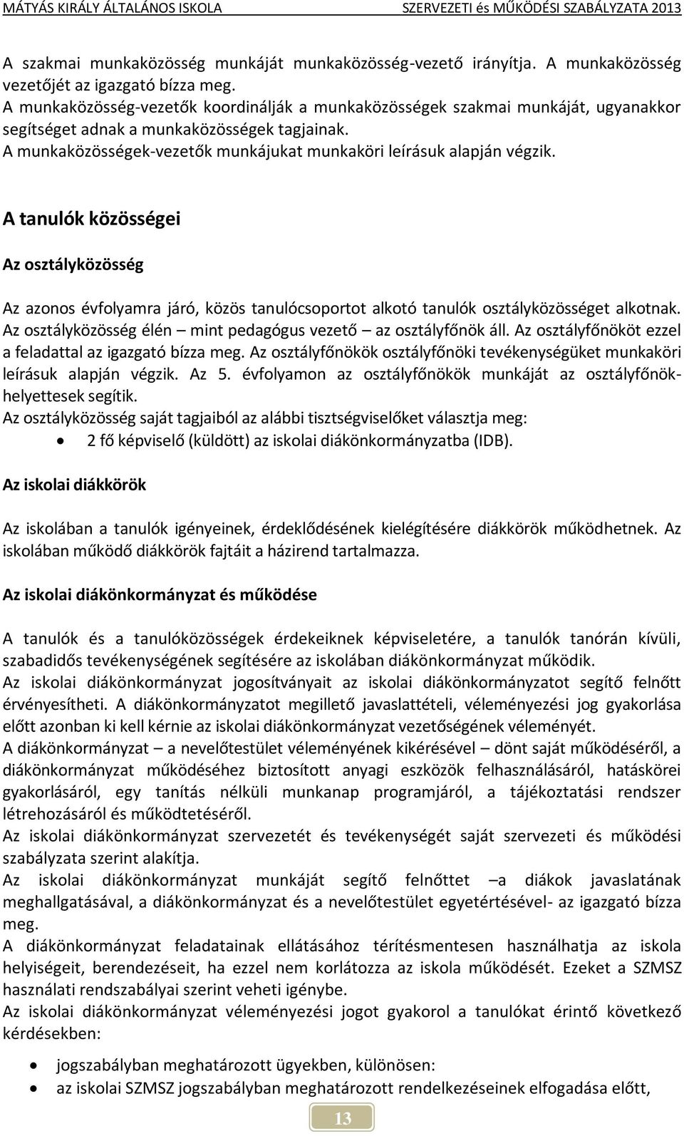 A munkaközösségek-vezetők munkájukat munkaköri leírásuk alapján végzik.