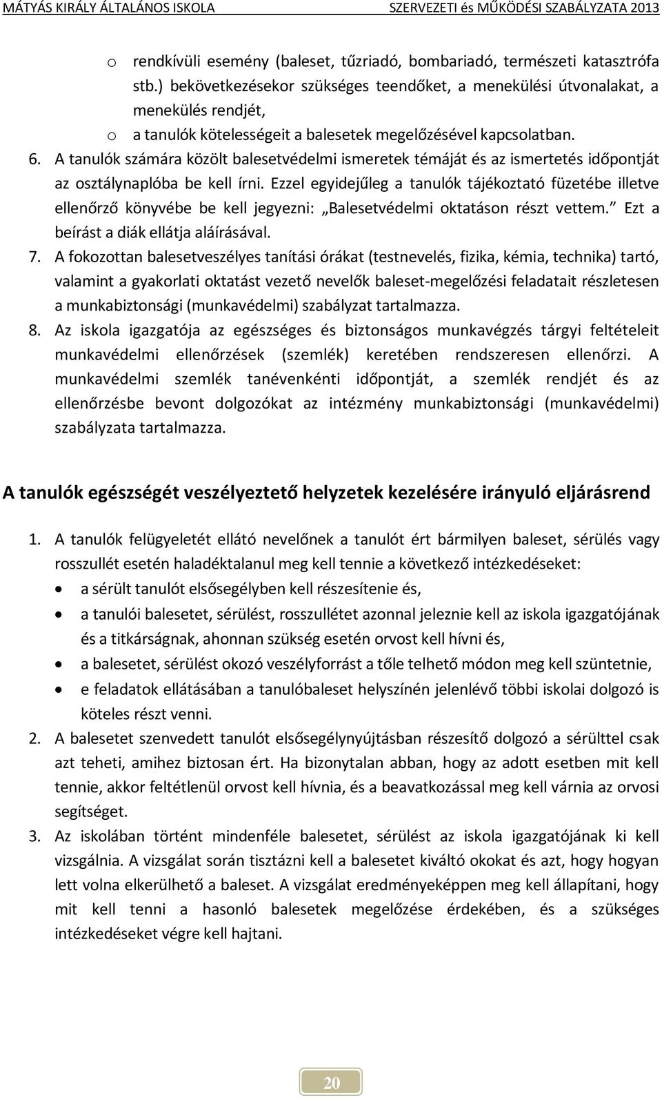 A tanulók számára közölt balesetvédelmi ismeretek témáját és az ismertetés időpontját az osztálynaplóba be kell írni.