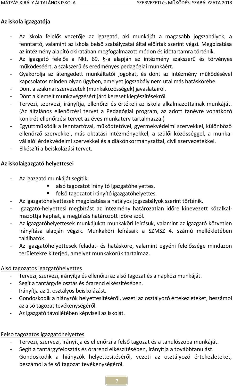-a alapján az intézmény szakszerű és törvényes működéséért, a szakszerű és eredményes pedagógiai munkáért.