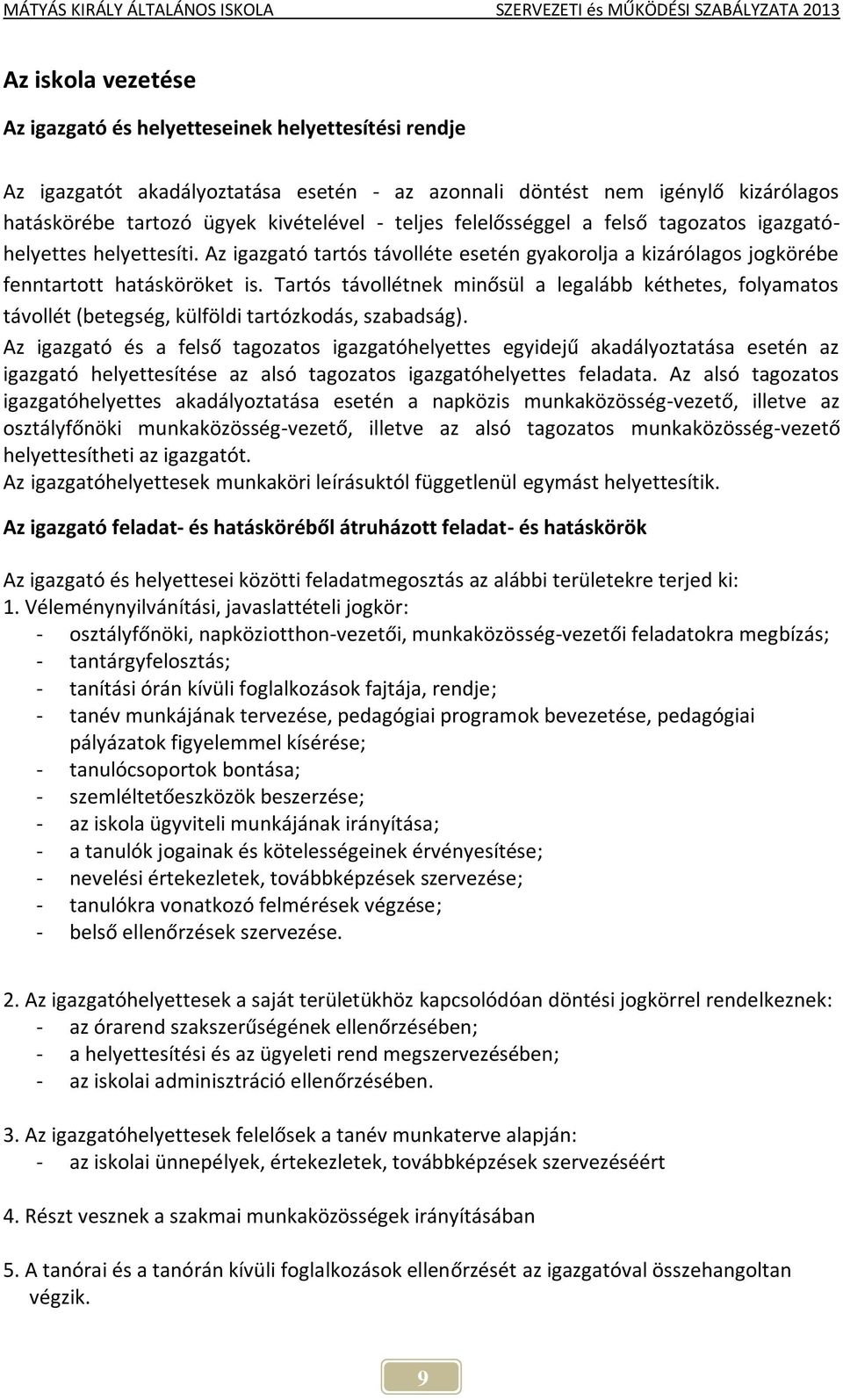 Tartós távollétnek minősül a legalább kéthetes, folyamatos távollét (betegség, külföldi tartózkodás, szabadság).