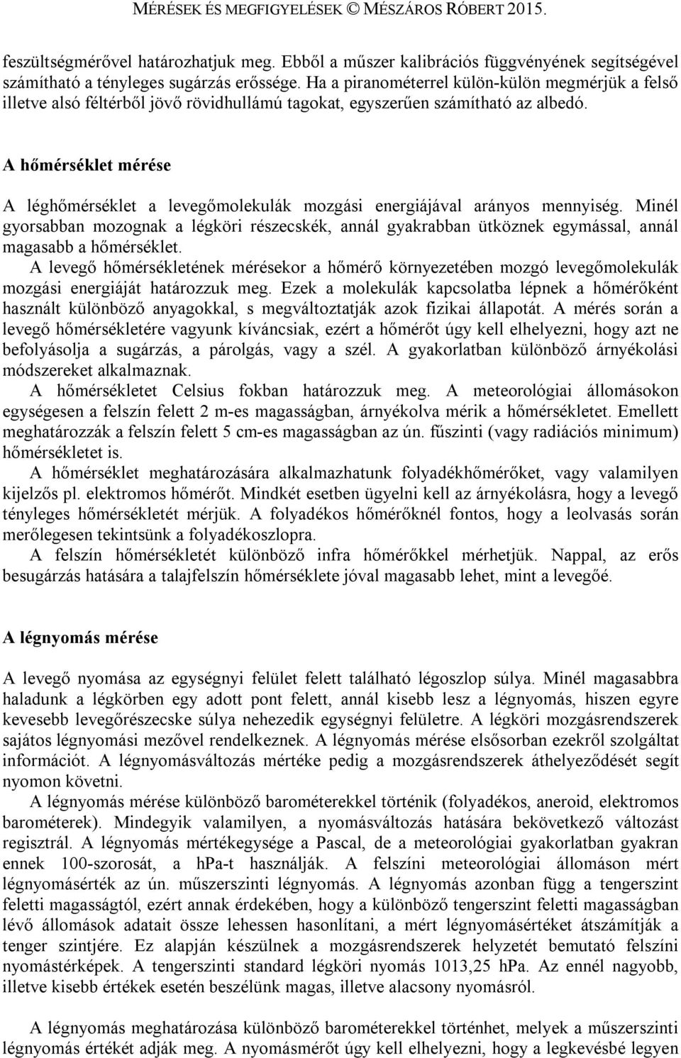 A hőmérséklet mérése A léghőmérséklet a levegőmolekulák mozgási energiájával arányos mennyiség.