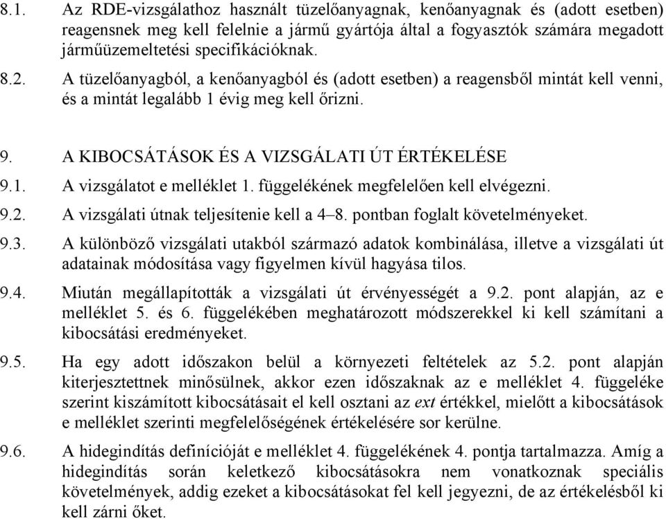 függelékének megfelelően kell elvégezni. 9.2. A vizsgálati útnak teljesítenie kell a 4 8. pontban foglalt követelményeket. 9.3.