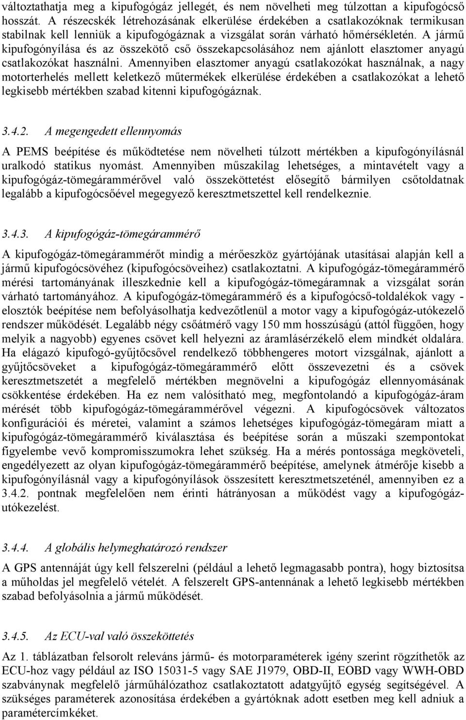 A jármű kipufogónyílása és az összekötő cső összekapcsolásához nem ajánlott elasztomer anyagú csatlakozókat használni.